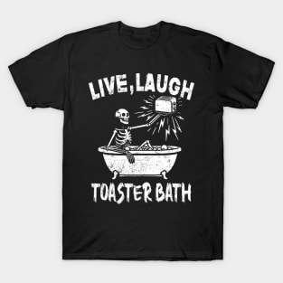 Live Laugh Toaster Bath Skeleton T-Shirt